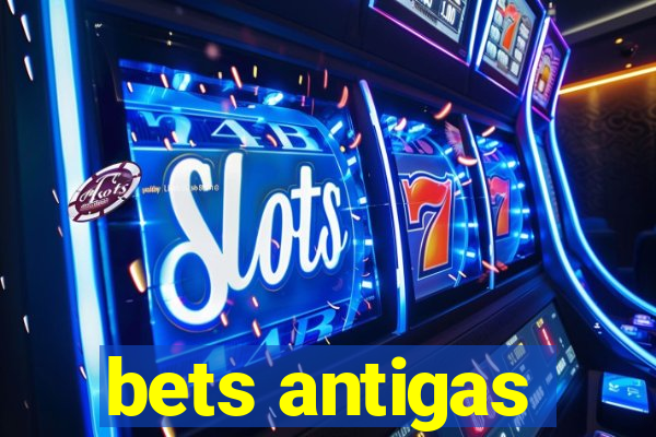 bets antigas